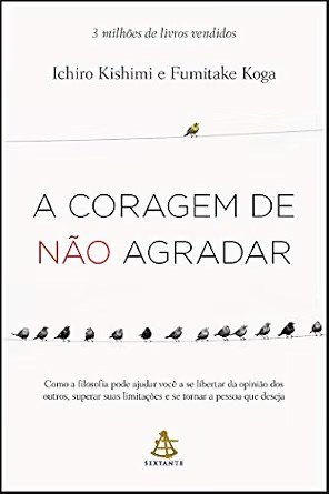Capa do livro A Coragem de Não Agradar, de Kishimi e Koga