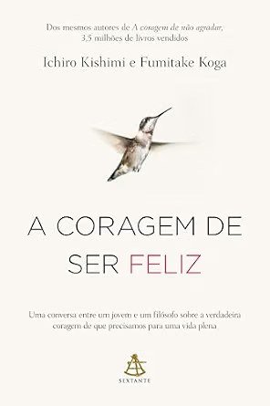 Capa do livro A coragem de ser feliz, de Ichiro Kishimi e Fumitake Koga