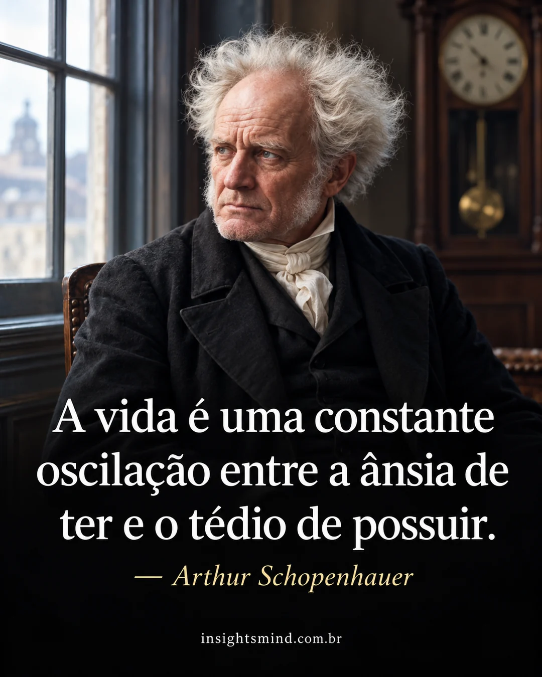 Imagem com a frase “A vida é uma constante oscilação entre a ânsia de ter e o tédio de possuir.”, de Arthur Schopenhauer. Retrato ilustrativo criado com ajuda de IA.