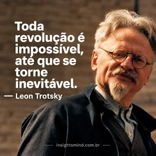Imagem com a frase “Toda revolução é impossível, até que se torne inevitável.”, de Leon Trotsky