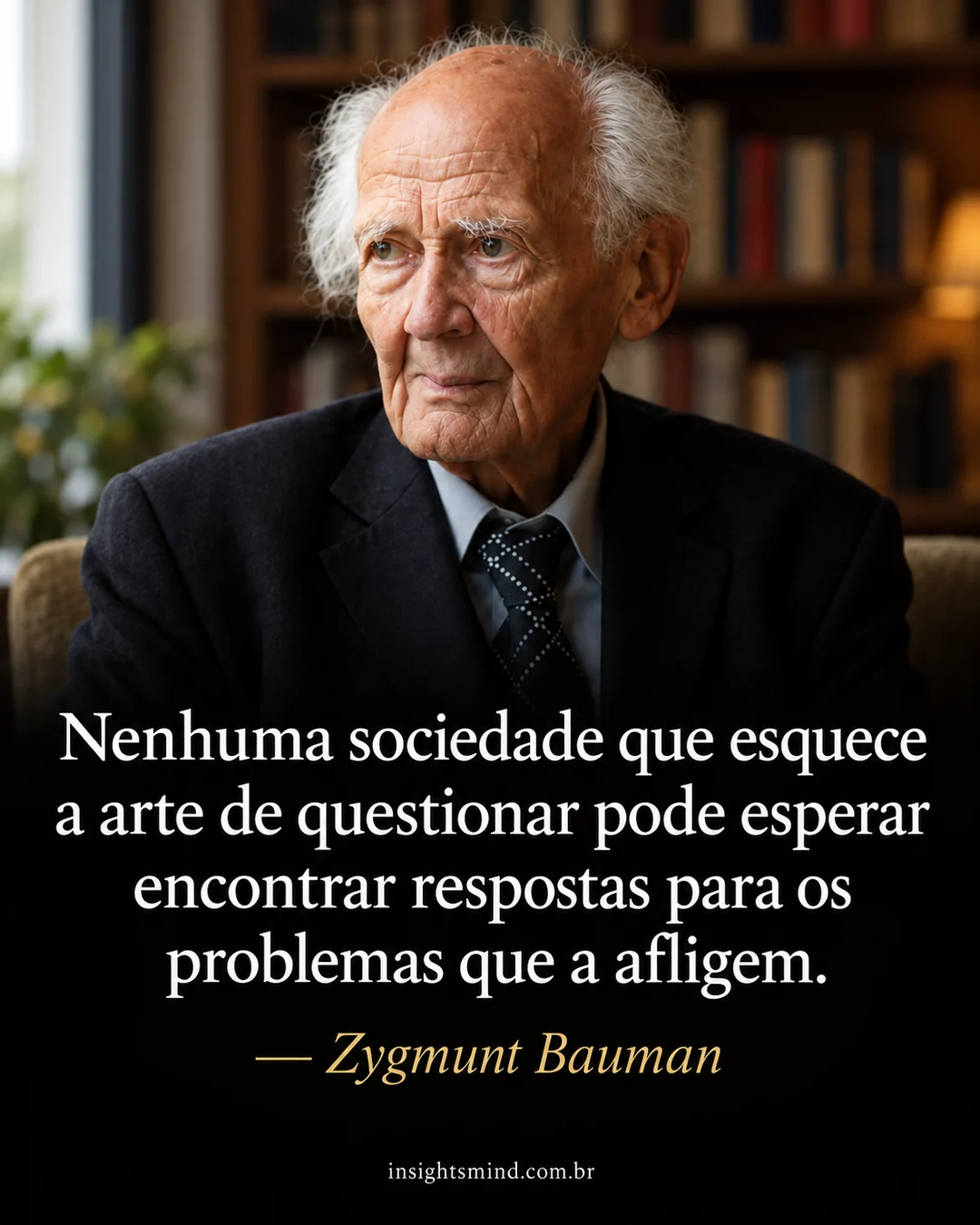 Imagem com a frase “Nenhuma sociedade que esquece a arte de questionar pode esperar encontrar respostas para os problemas que a afligem.”, de Zygmunt Bauman. Retrato ilustrativo criado com ajuda de IA.