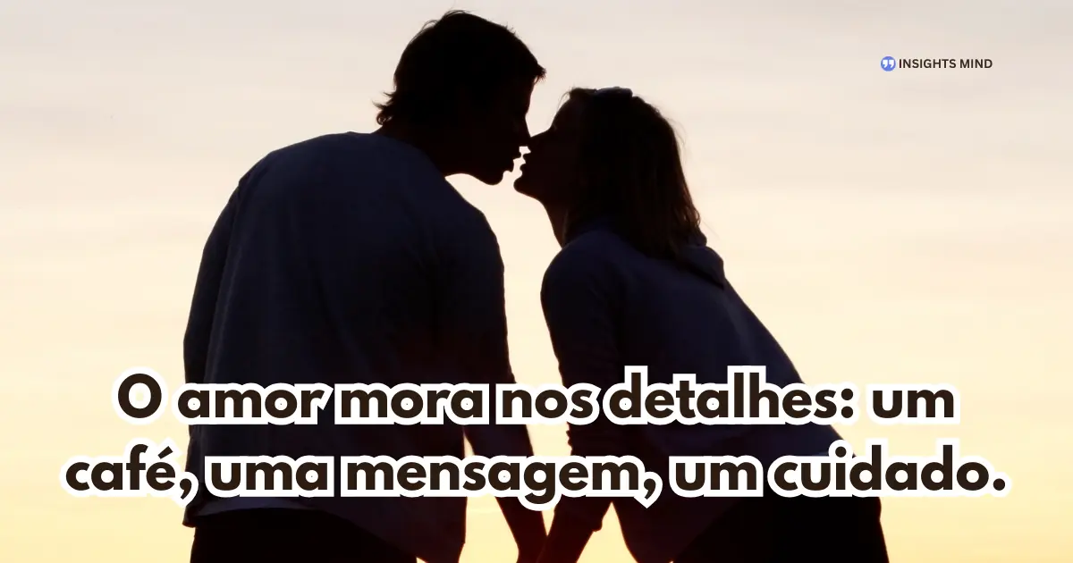 Mensagem de amor sobre detalhes e cuidado