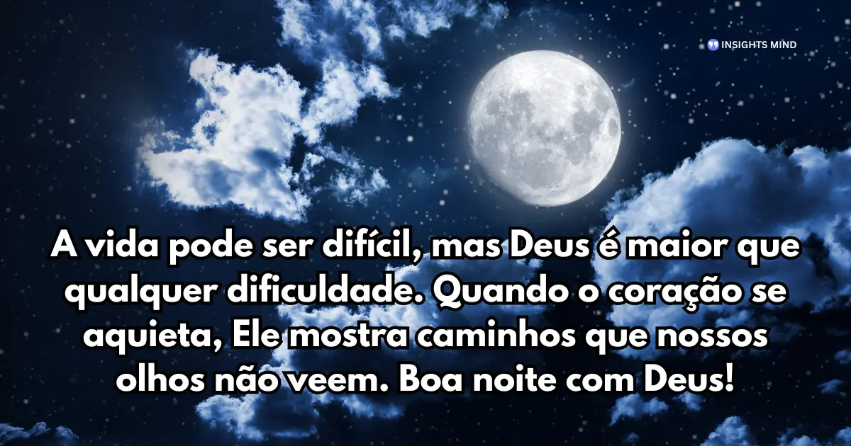 Mensagem de Boa Noite com Deus - A vida pode ser difícil, mas Deus é maior que qualquer dific...