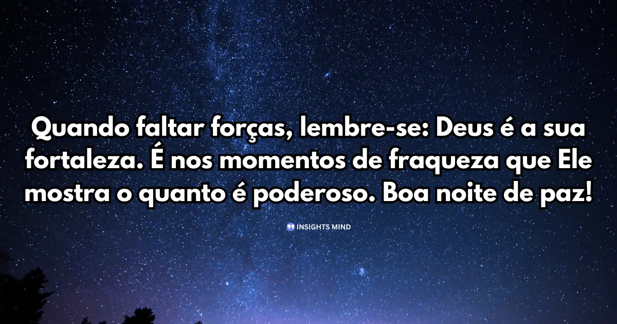 Mensagem de Boa Noite com Deus - Quando faltar forças, lembre-se: Deus é a sua fortaleza..
