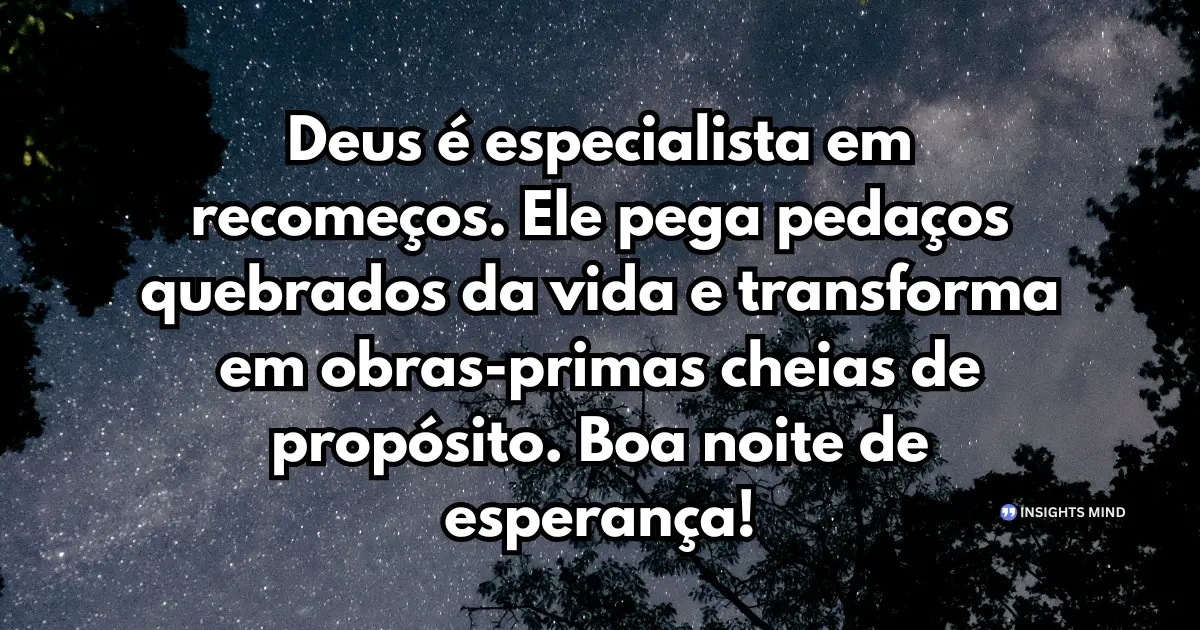 Mensagem de Boa Noite com Deus - Deus é especialista em recomeços. Ele pega pedaços quebrados...