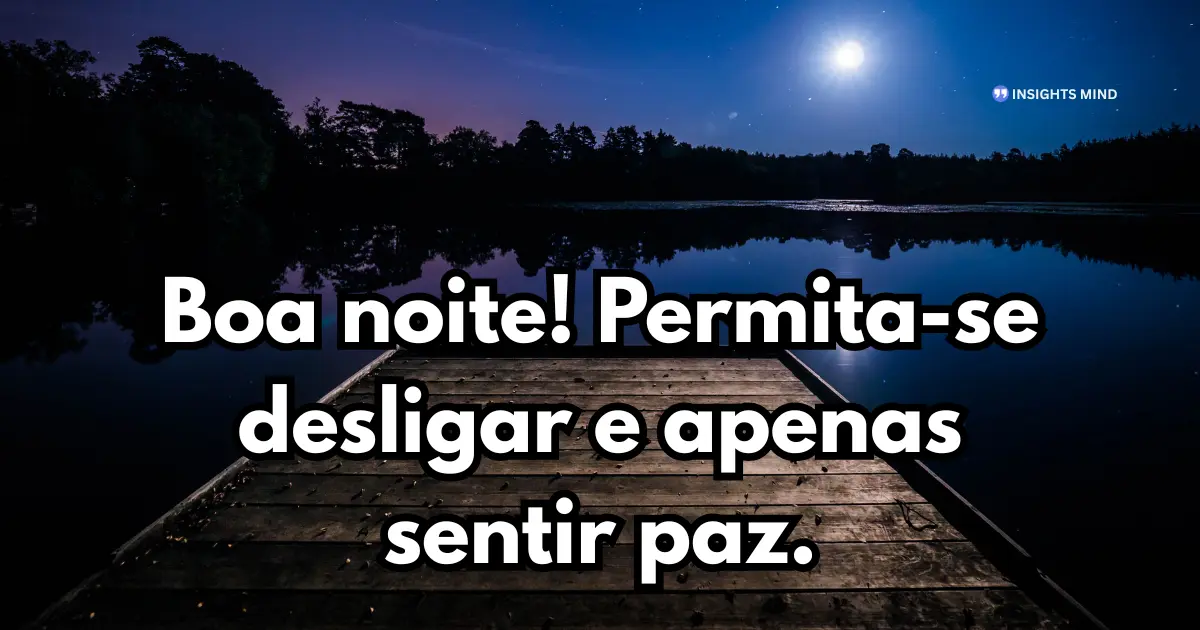 Mensagem de boa noite para WhatsApp — Boa noite! Permita-se desligar e apenas sentir paz.