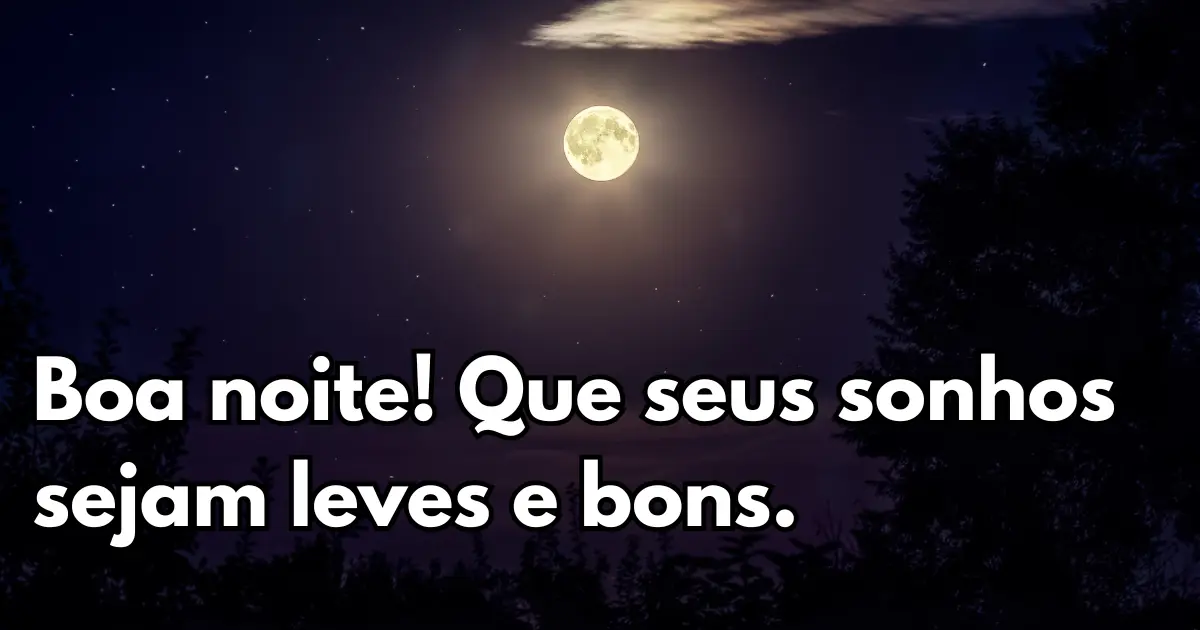 Mensagem de boa noite para WhatsApp — Boa noite! Que seus sonhos sejam leves e bons.