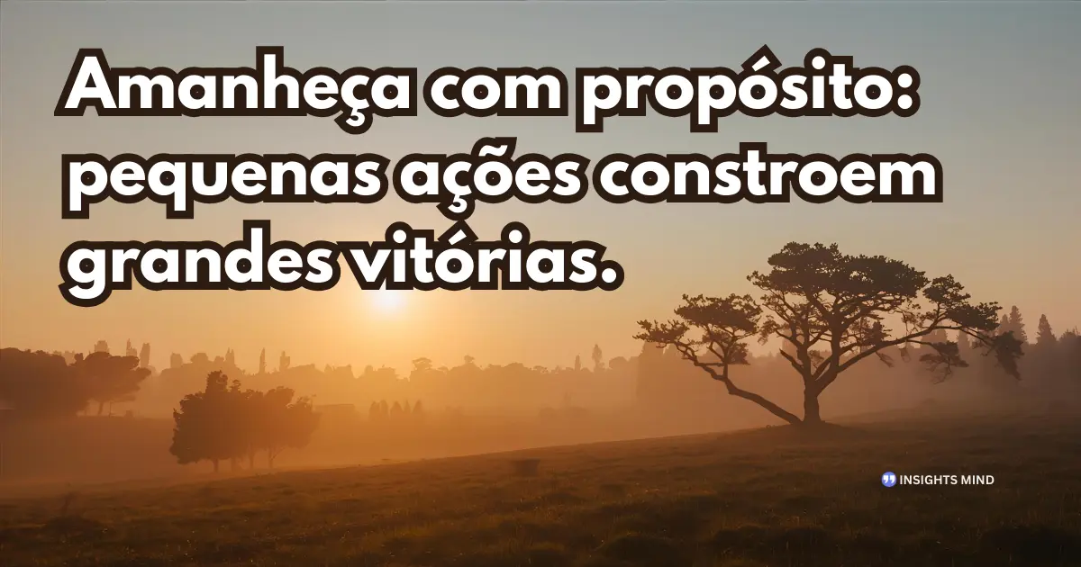 Mensagem de bom dia inspiradora sobre propósito e ação