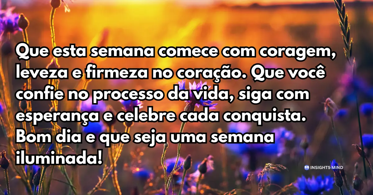 Semana que começa com coragem, leveza e firmeza