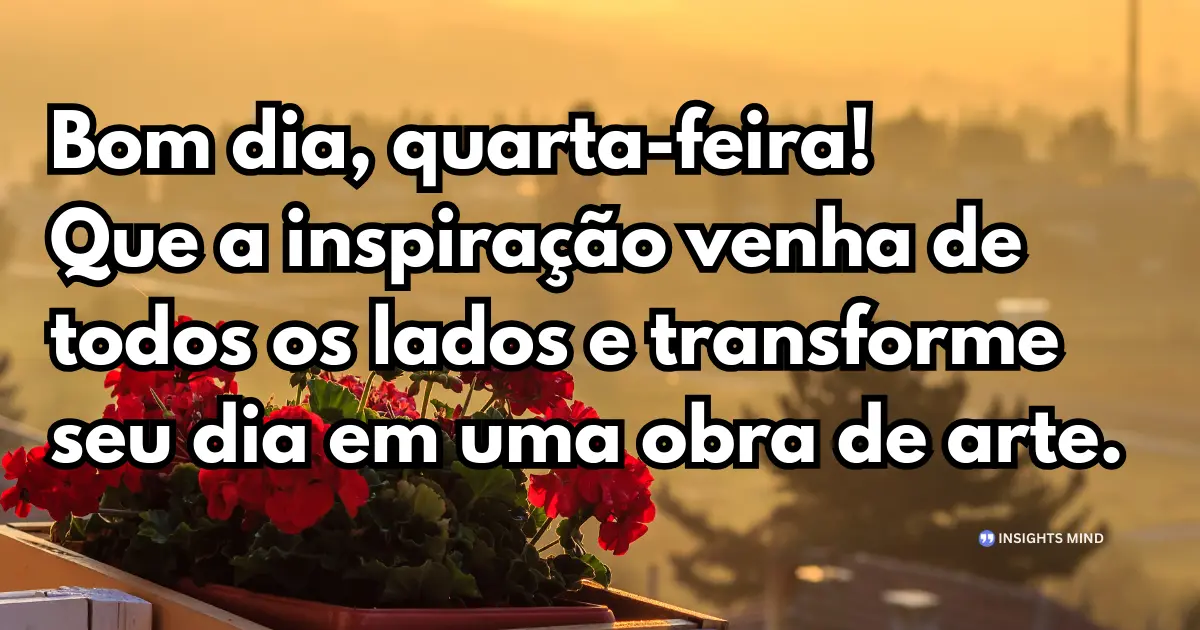 bom dia quarta-feira inspiração e arte