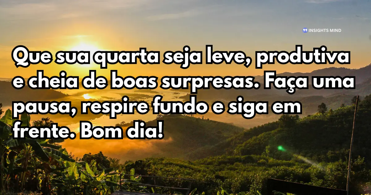 bom dia quarta-feira leve e produtiva