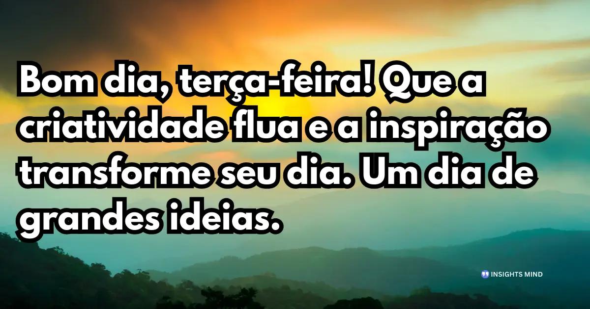 bom dia terça-feira criatividade