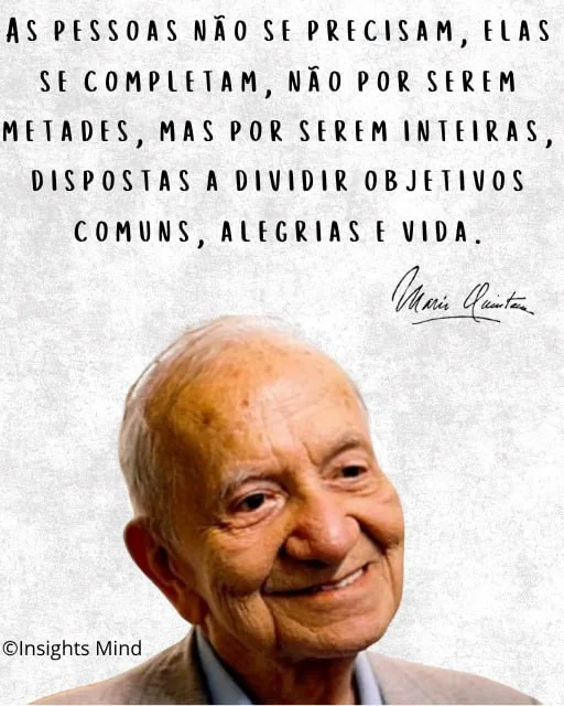 Imagem com a frase “As pessoas não se precisam, elas se completam, não por serem metades, mas por serem inteiras, dispostas a dividir objetivos comuns, alegrias e vida.”, de Mario Quintana
