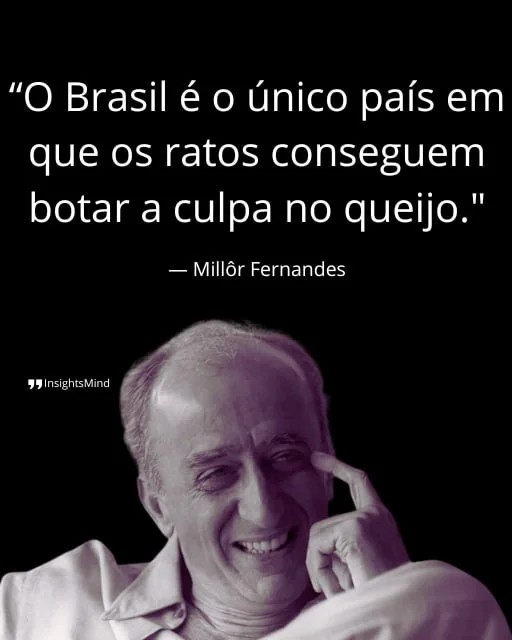 Imagem com a frase “O Brasil é o único país em que os ratos conseguem botar a culpa no queijo.”, de Millôr Fernandes