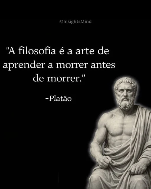 Imagem com a frase “A filosofia é a arte de aprender a morrer antes de morrer.”, de Platão