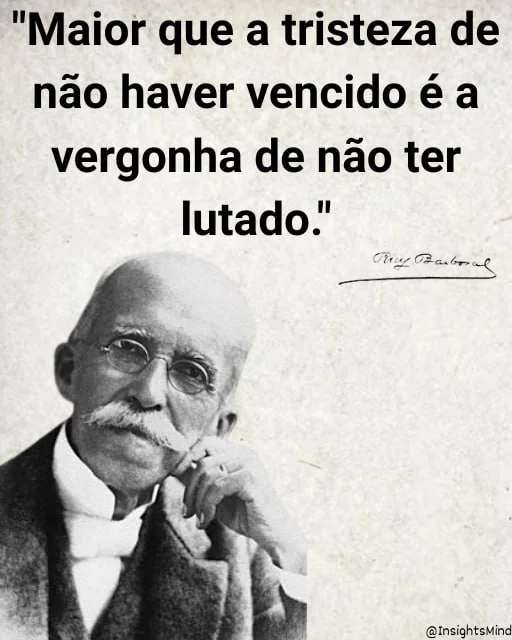 Imagem com a frase “Maior que a tristeza de não haver vencido é a vergonha de não ter lutado.”, de Rui Barbosa