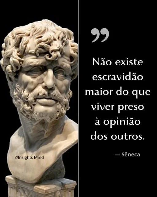 Imagem com a frase “Não existe escravidão maior do que viver preso à opinião dos outros.”, de Sêneca