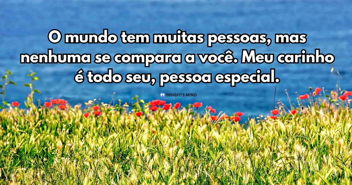 Mensagem de carinho para uma pessoa especial - Incomparável