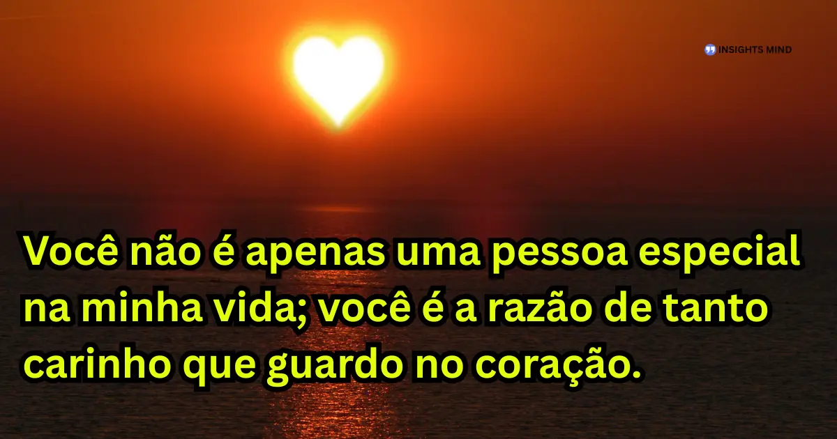 Mensagem de carinho para uma pessoa especial - Razão do carinho