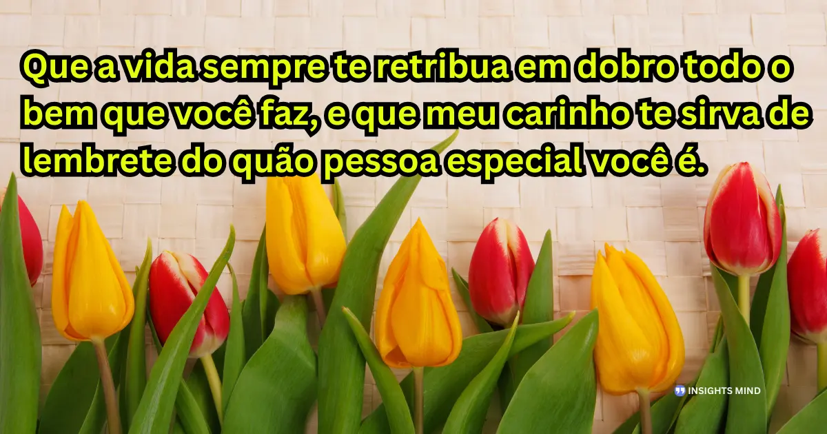 Mensagem de carinho para uma pessoa especial - Retribuição da vida