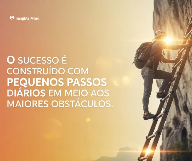Frase de motivação no trabalho sobre a construção do sucesso com passos diários.