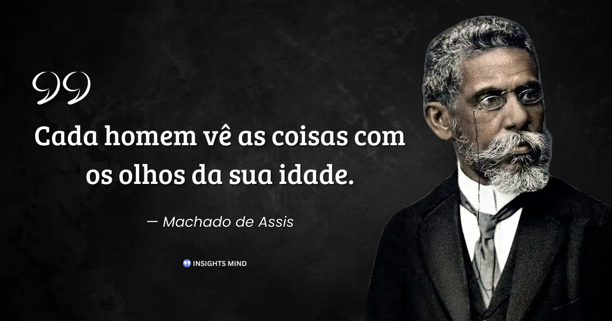 Frase de Machado de Assis sobre visão e idade