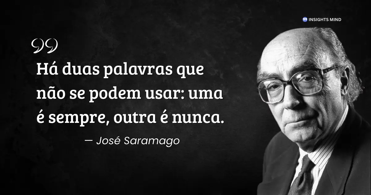 Frase de José Saramago sobre sempre e nunca