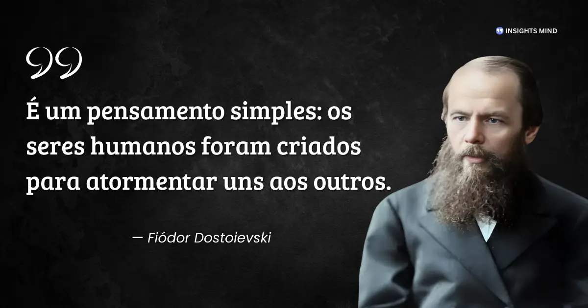 Citação de Fiódor Dostoiévski sobre a condição humana