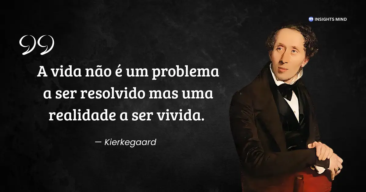 Citação de Kierkegaard sobre viver a realidade e não apenas resolver problemas