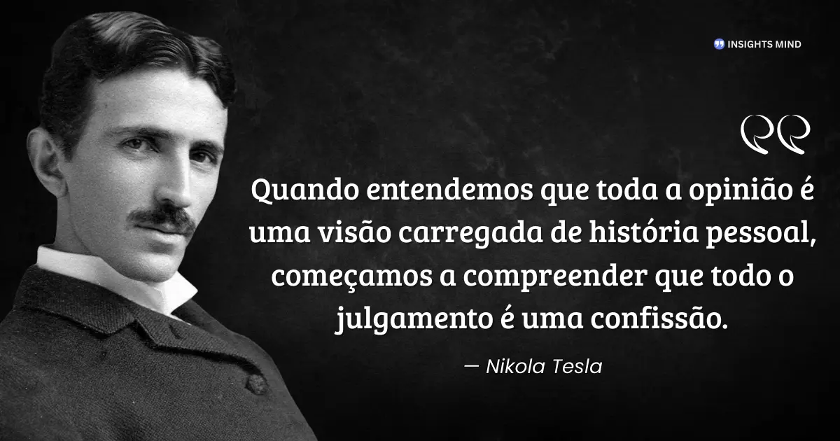Citação de Nikola Tesla sobre opinião e julgamento