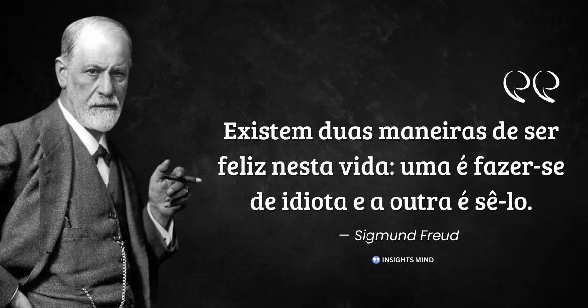 Citação de Sigmund Freud sobre duas maneiras de ser feliz na vida