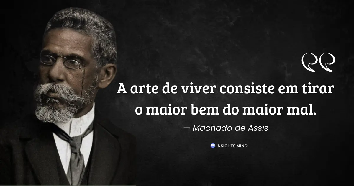 Citação de Machado de Assis sobre a arte de viver e transformar o mal em bem