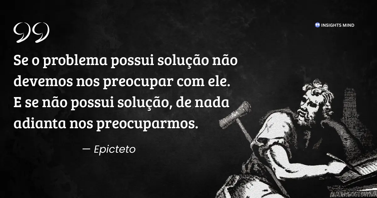 Citação de Epicteto sobre preocupação e solução