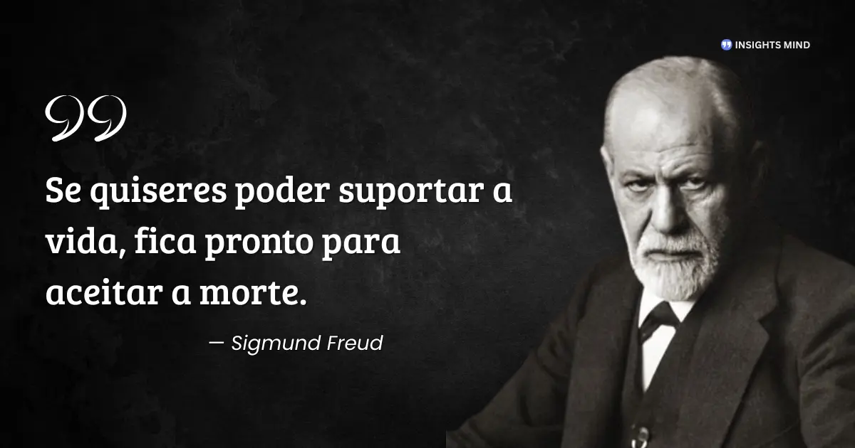 Citação de Sigmund Freud sobre aceitar a morte para suportar a vida