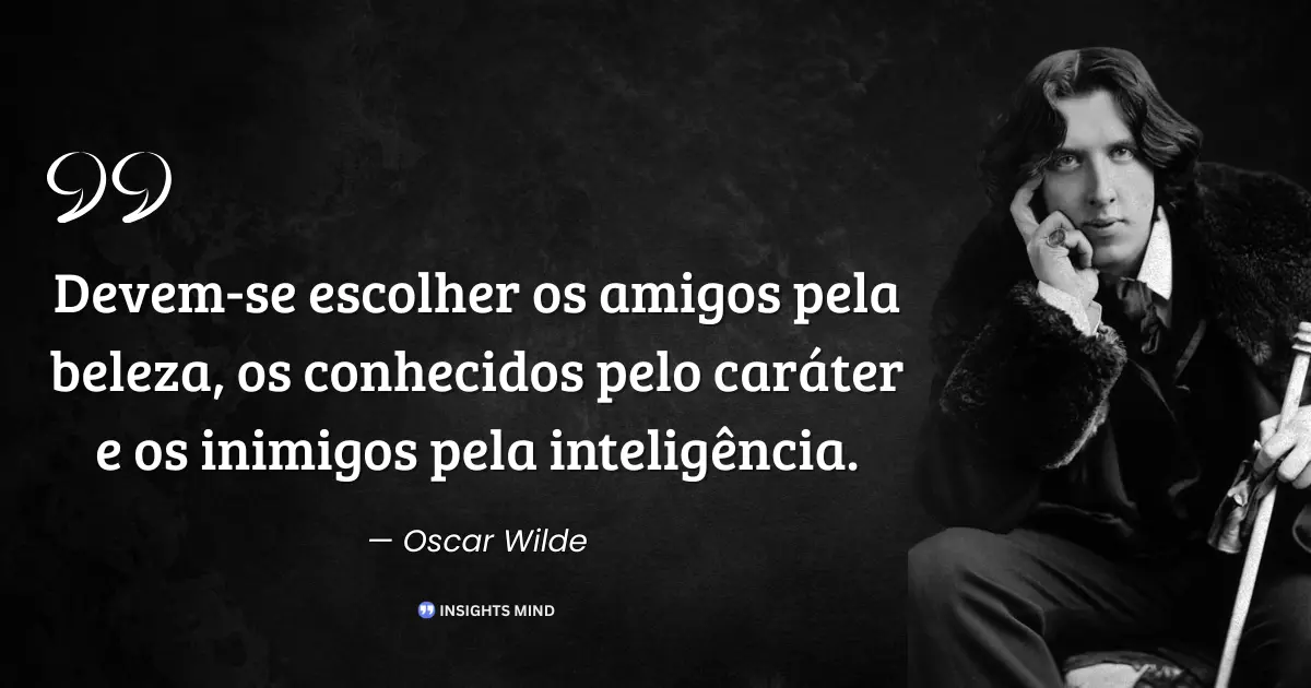 Citação de Oscar Wilde sobre escolher amigos, conhecidos e inimigos
