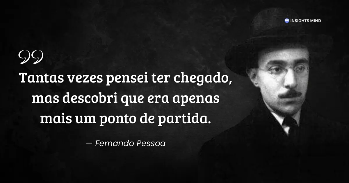 Frase de Fernando Pessoa sobre recomeços e partidas