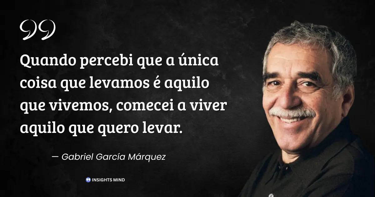 Citação de Gabriel García Márquez sobre viver o que se quer levar da vida