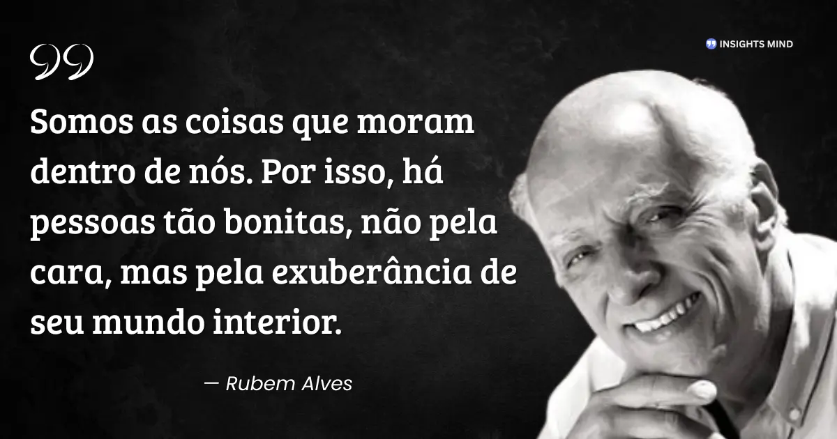 Citação de Rubem Alves sobre a beleza do mundo interior