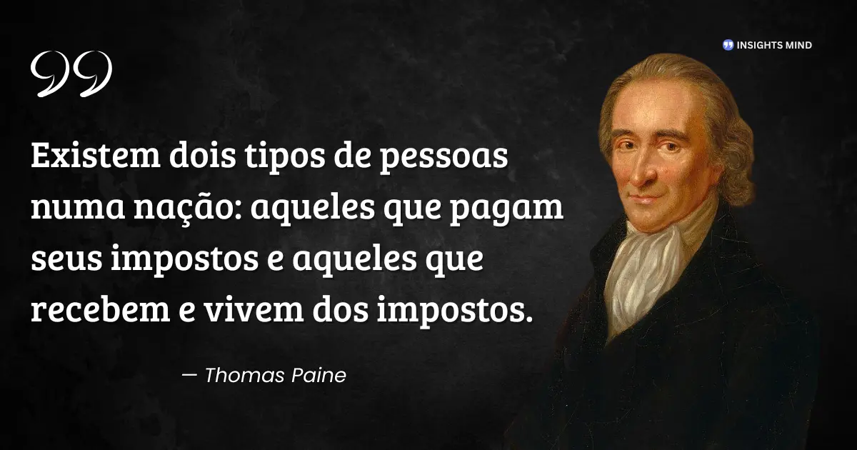 Citação de Thomas Paine sobre quem paga e quem vive de impostos