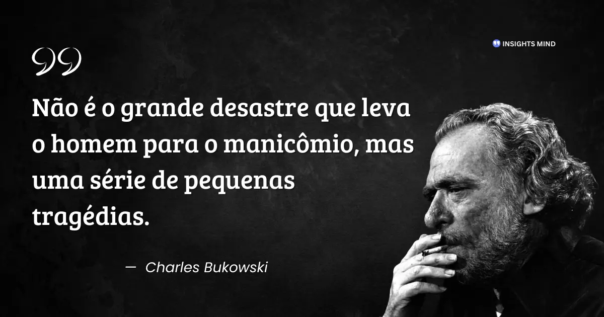 Citação de Charles Bukowski sobre pequenas tragédias e colapso
