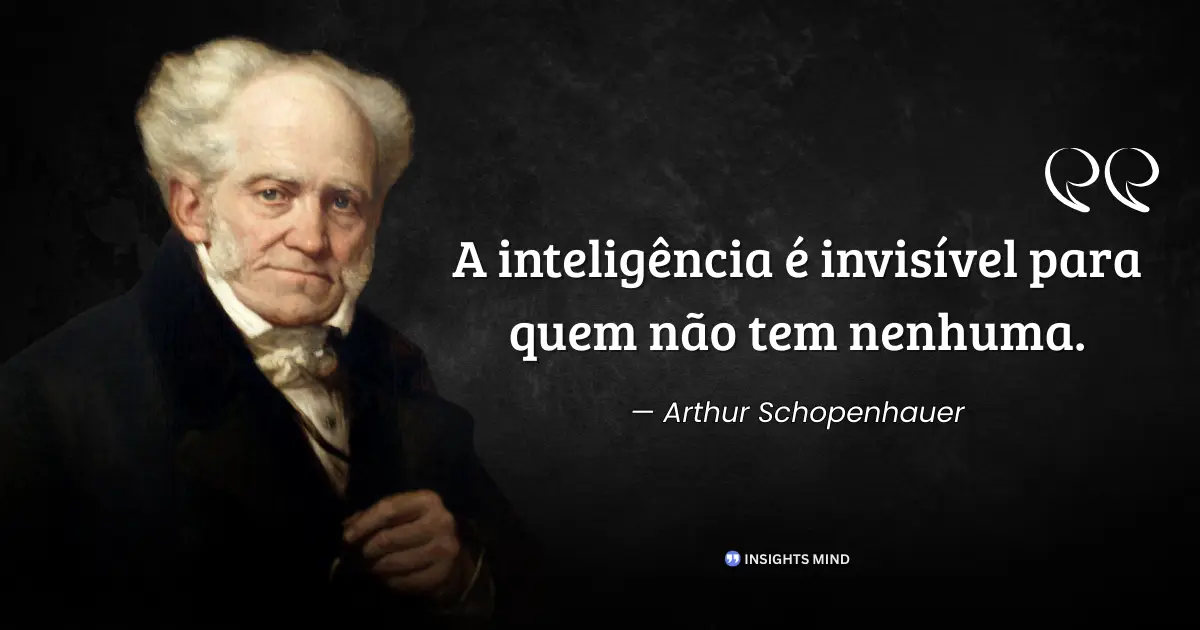 Frase de Schopenhauer sobre inteligência invisível