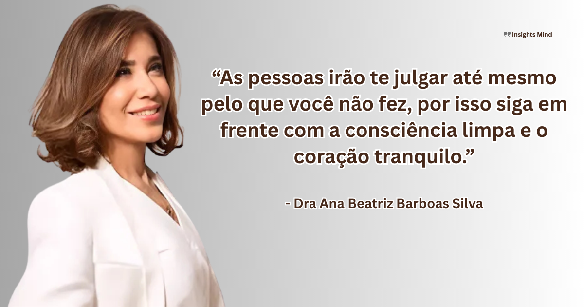Imagem com a frase “As pessoas irão te julgar até mesmo pelo que você não fez, por isso siga em frente com a consciência limpa e o coração tranquilo.”, de Ana Beatriz Barbosa Silva
