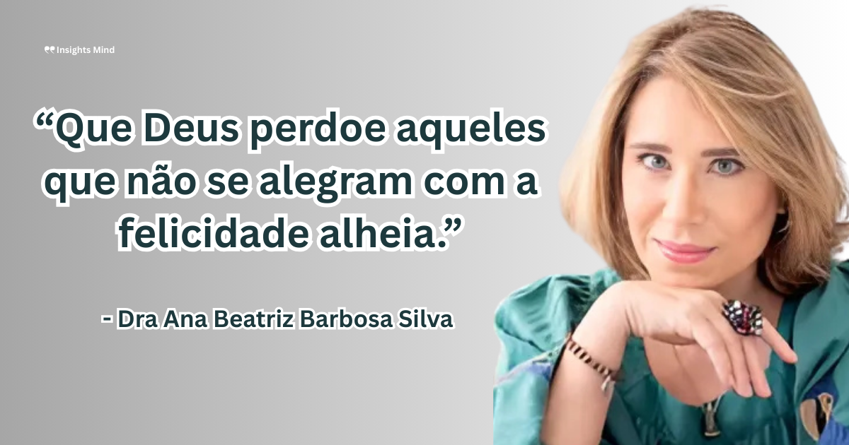 Imagem com a frase “Que Deus perdoe aqueles que não se alegram com a felicidade alheia.”, de Ana Beatriz Barbosa Silva