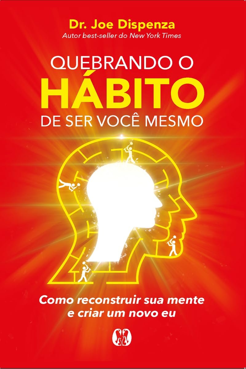 Capa do livro Quebrando o Hábito de Ser Você Mesmo, de Joe Dispenza