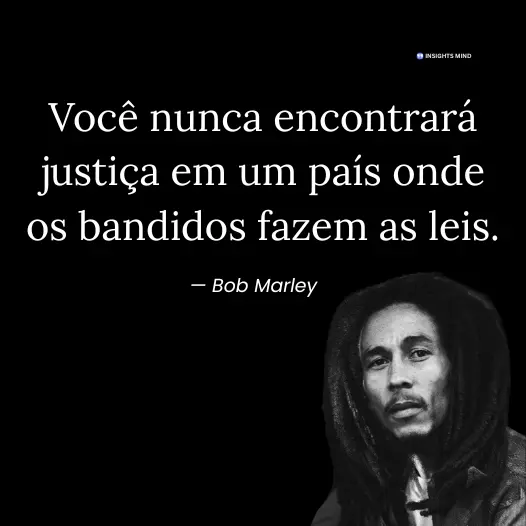 Frase de Bob Marley sobre justiça em um país onde os bandidos fazem as leis