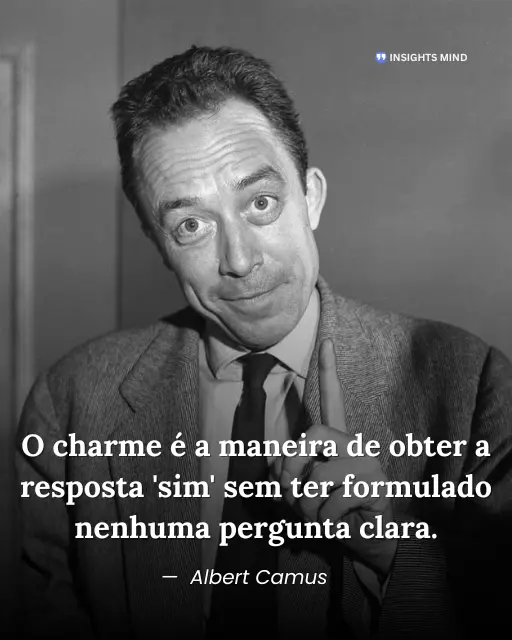 Imagem com a frase “O charme é a maneira de obter a resposta ‘sim’ sem ter formulado nenhuma pergunta clara.”, de Albert Camus