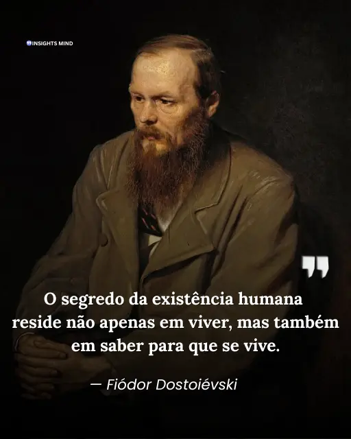 Frase de Fiódor Dostoiévski sobre o segredo da existência humana e o propósito de vida